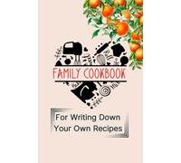 Family Cookbook For Writing Down Your Own Recipes: Personalized Blank Notebook for Cooking Lover