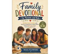Family Devotional For Parents and Kids: 100 Bible-Based Activities and Hands-On Experiences to Help Children Grow in God’s Love, Prayer, Gratitude, and Kindness