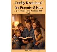 Family Devotional for Parents and Kids: A 5-10 Minute Christ-Centered Bible Study to Help Young Hearts Love God, Deepen Relationships, and Grow in Faith-No Theology Degree Required