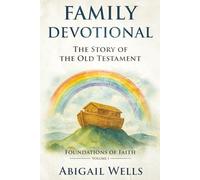 Family Devotional The Story of the Old Testament: 52 Foundational Bible Stories with Weekly Prayers and Activities for the Whole Family