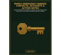 Family Emergency Binder: Contacts, Accounts & Action Notes: Large Print Binder for Emergency Contacts, Account Notes, Family Instructions, Action Steps, Household Records & Updates