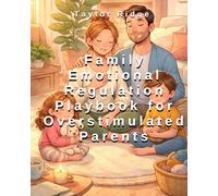 Family Emotional Regulation Playbook for Overstimulated Parents: Practical Steps to Stay Calm When Everything Feels Like Too Much