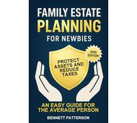 Family Estate Planning for Newbies: Protect Assets and Reduce Taxes, An Easy Guide for the Average Person