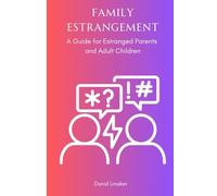 Family Estrangement: A Guide for Estranged Parents and Adult Children