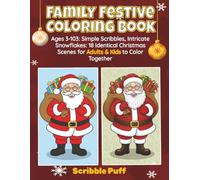 Family Festive Coloring Book: Ages 3-103: Simple Scribbles, Intricate Snowflakes : 18 Identical Christmas Scenes for Adults & Kids to Color Together