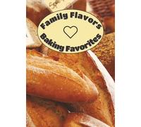 Family Flavors Baking Favorites: Blank Recipes to Write Your Own Baking Cookbook | 7” x 10”, 100 Recipe Entries