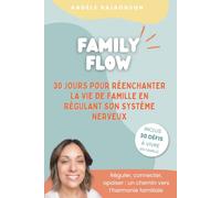Family Flow: 30 jours pour réenchanter la vie de famille en régulant son système nerveux