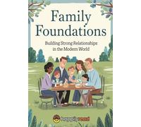 Family Foundations: Building Strong Relationships in the Modern World