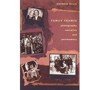 Family Frames: Photography, Narrative and Postmemory