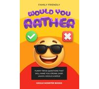 Family Friendly Would You Rather: The Ultimate Funny Joke Book for Kids Ages 7-13 - Packed with Hilarious Questions, Silly Scenarios, Endless Laughs and Bonus Activities for the Whole Family.