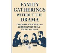 Family Gatherings Without the Drama: Emotional Boundaries and Communication Tools for the Holidays