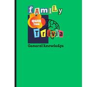 Family general knowledge quiz book: For family, friends, teens, seniors...