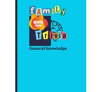Family general knowledge quiz book: For family, friends, teens, seniors...
