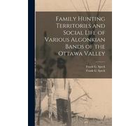 Family Hunting Territories and Social Life of Various Algonkian Band (Tascabile)