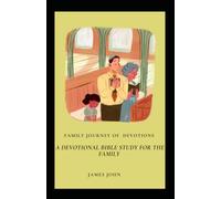 FAMILY JOURNEY OF DEVOTIONS: A DEVOTIONAL BIBLE STUDY FOR THE FAMILY