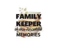 Family Keeper of our Ancestry Memories Note book: Genealogy Notebook for Researching Ancestry