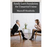 Family Law's Foundations For Unmarried Unions: A Practical Guide For Cohabiting Couples Facing Divorce