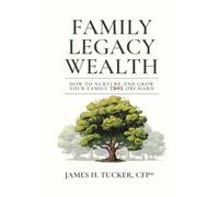 Family Legacy Wealth: How to Nurture and Grow Your Family Orchard