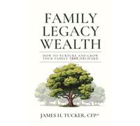 Family Legacy Wealth: How to Nurture and Grow Your Family Orchard