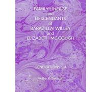 FAMILY LINEAGE and DESCENDANTS of BARZILLAI WILLEY and ELIZABETH MC COUGH: GENERATIONS 1-4