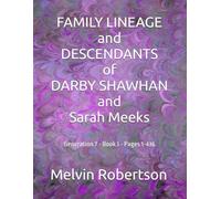 FAMILY LINEAGE and DESCENDANTS of DARBY SHAWHAN and SARAH MEEKS: Generation 7 - Book 1 - Pages 1-436