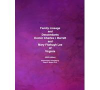 Family Lineage and Descendants of Doctor Charles I. Barrett and Mary Fitzhugh Lee of Virginia: 2025 Edition