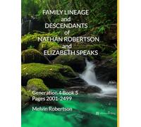 FAMILY LINEAGE and DESCENDANTS of NATHAN ROBERTSON and ELIZABETH SPEAKS: Generation 4 Book 5 Pages 2001-2499