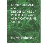 FAMILY LINEAGE and DESCENDANTS of PETER LONG and ANNA CATHARINE STUCK