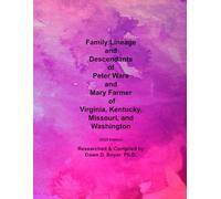 Family Lineage and Descendants of Peter Ware and Mary Farmer of Virginia, Kentucky, Missouri, and Washington (2025 Edition): 2025 Edition