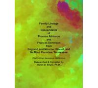 Family Lineage and Descendants of Thomas Atkinson and Frances Dennison from England and Monroe, Blount, and McMinn Counties, Tennessee: The First Eight Generations; 2025 Edition