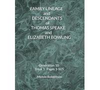 FAMILY LINEAGE and DESCENDANTS of THOMAS SPEAKE and ELIZABETH BOWLING: Generation 10 Book 1