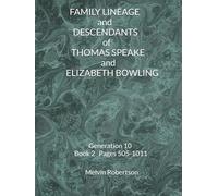 FAMILY LINEAGE and DESCENDANTS of THOMAS SPEAKE and ELIZABETH BOWLING: Generation 10 Book 2