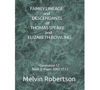 FAMILY LINEAGE and DESCENDANTS of THOMAS SPEAKE and ELIZABETH BOWLING: Generation 11 Book 3