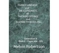 FAMILY LINEAGE and DESCENDANTS of THOMAS SPEAKE and ELIZABETH BOWLING: Generation 8 Book 2