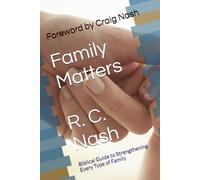 Family Matters: Biblical Guide to Strengthening Every Type of Family
