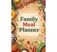 Family Meal Planner for Creating a Routine Everyone Will Look Forward To