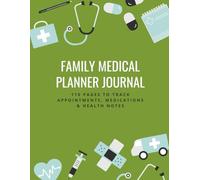 Family Medical Planner Journal: 110 Pages to Track Appointments, Medications & Health Notes: Perfect for parents, caregivers, and anyone managing household health records.