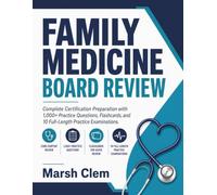 Family Medicine Board Review: Complete Certification Preparation with 1,000+ Practice Questions, Flashcards, and 10 Full-Length Practice Examinations