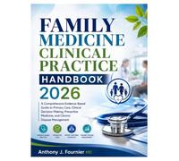 FAMILY MEDICINE CLINICAL PRACTICE HANDBOOK 2026: A Comprehensive Evidence-Based Guide to Primary Care, Clinical Decision-Making, Preventive Medicine, and Chronic Disease Management