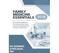 FAMILY MEDICINE ESSENTIALS 2026: CLINICAL FOUNDATIONS, PREVENTIVE CARE, AND PRACTICAL STRATEGIES FOR PRIMARY HEALTHCARE