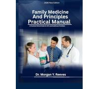 Family Medicine Principles And Practical Manual: A Practical Clinical Guide for GPs and Healthcare Providers