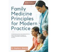 Family Medicine Principles for Modern Practice: A Comprehensive primary care handbook delivering evidence based diagnostic strategies and management pathways for everyday patient encounters