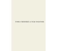 FAMILY MEMORIES: A YEAR TOGETHER: 52 Weeks of Celebrating Life's Moments