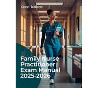 Family Nurse Practitioner Exam Manual 2025-2026: Complete Study Guide with 600+ Practice Questions, Detailed Answers, and Proven Test-Taking Strategies for FNP Preparation and Success