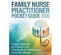 Family Nurse Practitioner Pocket Guide 2026: Clinical Reference for Primary Care Assessment and Management Across the Lifespan