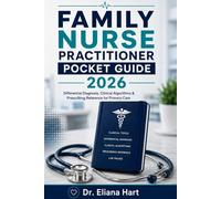 FAMILY NURSE PRACTITIONER POCKET GUIDE 2026: Differential Diagnosis, Clinical Algorithms & Prescribing Reference for Primary Care