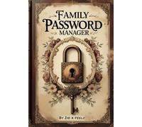 Family Password Manager: Shared Household Login Organizer & Internet Security Logbook: Safely Store & Organize All Your Family’s Passwords, Wi-Fi ... for Parents, Kids, and Non-Tech Users!
