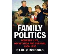 Family Politics: Domestic Life, Devastation and Survival 1900-1950