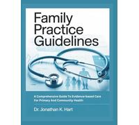 FAMILY PRACTICE GUIDELINES: A Comprehensive Guide To Evidence-Based Care For Primary And Community Health