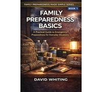 Family Preparedness Basics: A Practical Guide to Emergency Preparedness for Everyday Situations